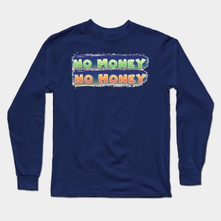 No money no honey Long Sleeve T-Shirt